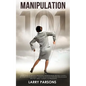 Manipulation 101: Learn How to Prevent Emotional Manipulation, Regain Control of Your Life & Influence Human Behavior in Personal Relati - Paperback