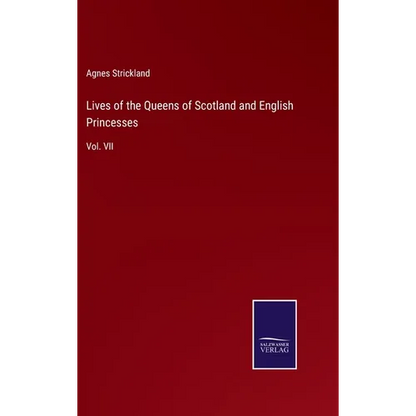 Lives of the Queens of Scotland and English Princesses: Vol. VII - Hardcover