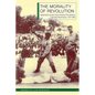 The Morality of Revolution: Reeducation Camps and the Politics of Punishment in Socialist Mozambique, 1968-1990 - Hardcover