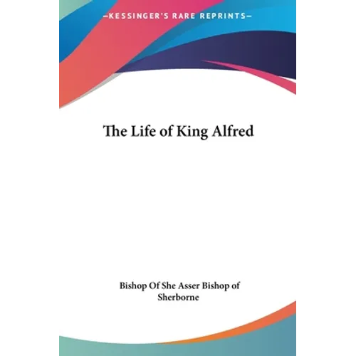 The Life of King Alfred - Hardcover