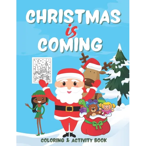 Christmas is Coming - Coloring and Activity Book: Santa Themed Christmas Coloring and Activities Book for Kids age 3 to 5 - Boys and Girls - Paperback