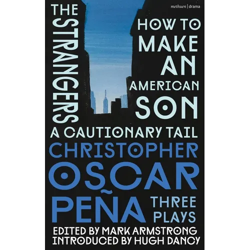 Christopher Oscar Pe?a: Three Plays: How to Make an American Son; The Strangers; A Cautionary Tail - Hardcover