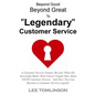 Beyond Good, Beyond Great, To "Legendary" Customer Service - Paperback