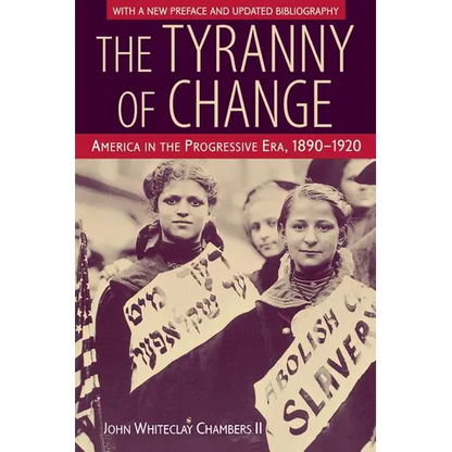 The Tyranny of Change: America in the Progressive Era, 1890-1920 - Paperback