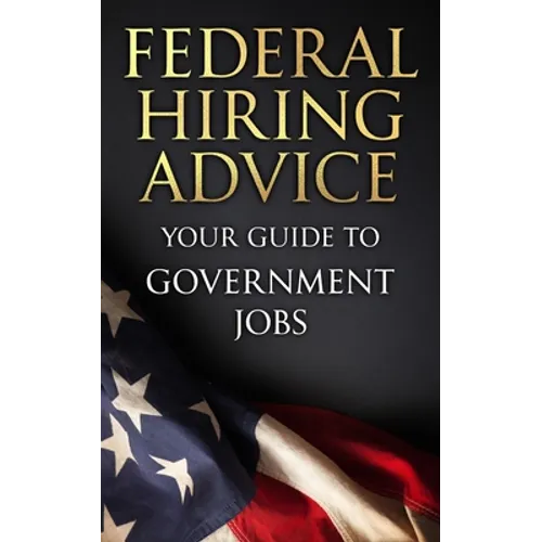 Federal Hiring Advice: Your Guide to Government Jobs - Paperback
