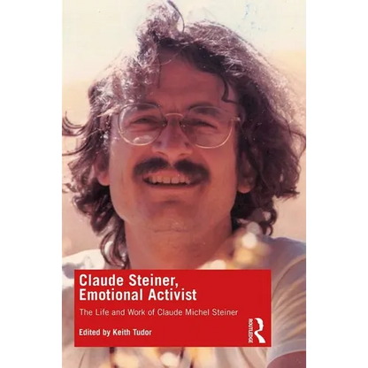 Claude Steiner, Emotional Activist: The Life and Work of Claude Michel Steiner - Paperback