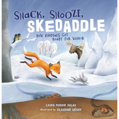 Snack, Snooze, Skedaddle: How Animals Get Ready for Winter - Paperback