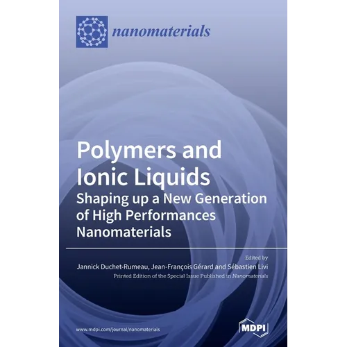 Polymers and Ionic Liquids: Shaping up a New Generation of High Performances Nanomaterials - Hardcover