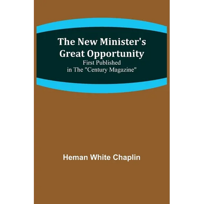 The New Minister's Great Opportunity; First published in the "Century Magazine" - Paperback