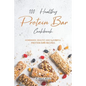 100% Healthy Protein Bar Cookbook: Homemade, healthy and Flavorful Protein Bar Recipes - Paperback