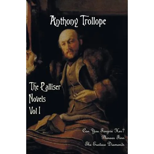 The Palliser Novels, Volume One, Including: Can You Forgive Her? Phineas Finn and the Eustace Diamonds - Hardcover