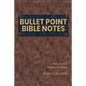 Bullet Point Bible Notes: A Verse-by-verse Synopsis of Scripture - Paperback