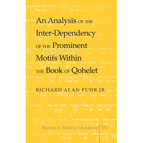 An Analysis of the Inter-Dependency of the Prominent Motifs Within the Book of Qohelet - Hardcover