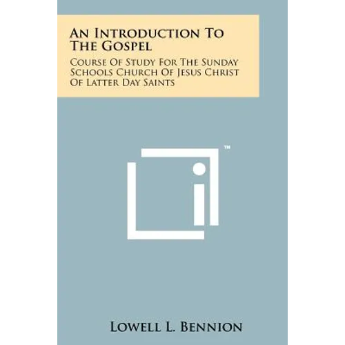 An Introduction To The Gospel: Course Of Study For The Sunday Schools Church Of Jesus Christ Of Latter Day Saints - Paperback