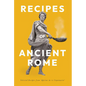 Recipes of Ancient Rome: Selected Recipes from 'Apicius de re Coquinaria' - Hardcover
