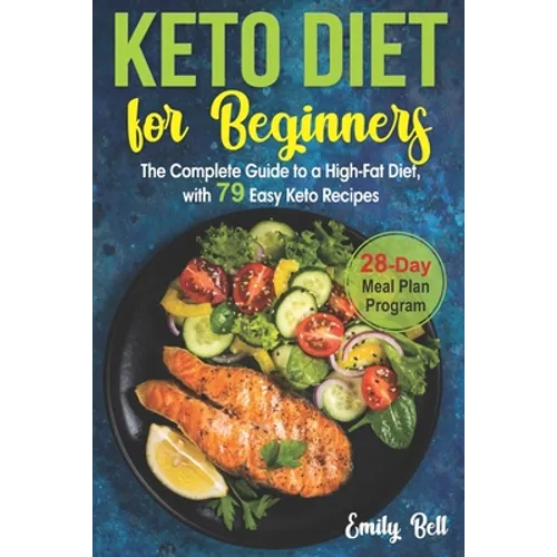 Keto Diet for Beginners: The Complete Guide to a High-Fat Diet, with 79 Easy Keto Recipes & 28-Day Meal Plan Program - Paperback