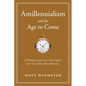 Amillennialism and the Age to Come: A Premillennial Critique of the Two-Age Model - Paperback
