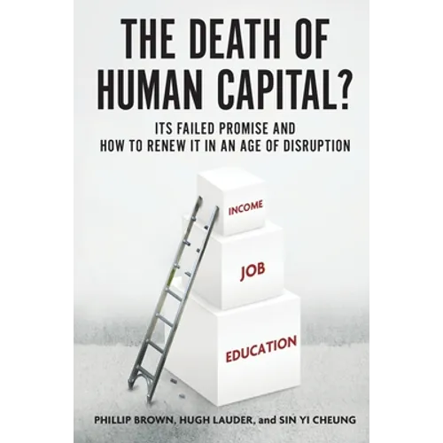 Death of Human Capital?: Its Failed Promise and How to Renew It in an Age of Disruption - Paperback