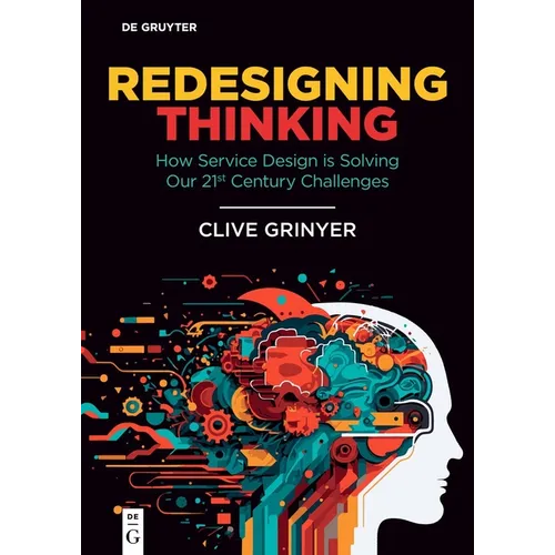 Redesigning Thinking: How Service Design Is Solving Our 21st Century Challenges - Paperback
