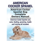 American Cocker Spaniel. American Cocker Spaniel Dog Complete Owners Manual. American Cocker Spaniel care, costs, feeding, grooming, health and traini - Paperback
