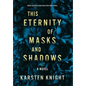 This Eternity of Masks and Shadows - Hardcover