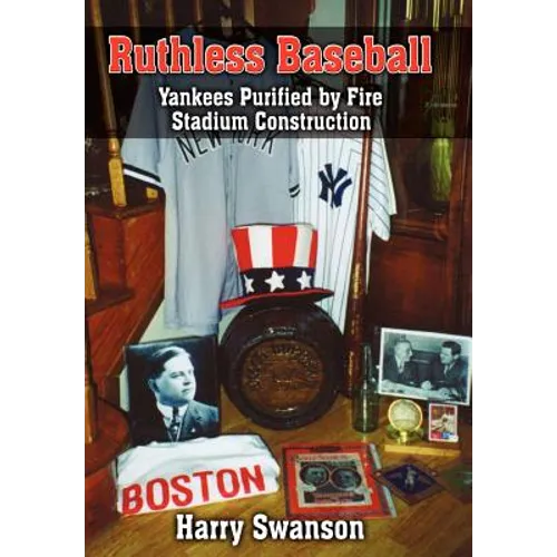 Ruthless Baseball: Yankees Purified by Fire Stadium Construction - Hardcover
