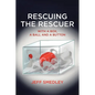 Rescuing the Rescuer: With A Box, A Ball And A Button - Paperback