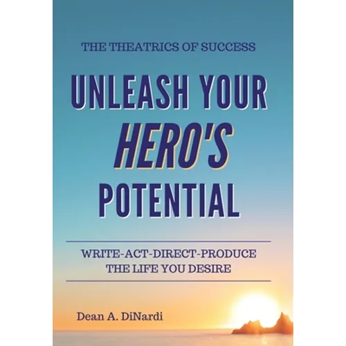 The Theatrics of Success: Unleash Your Hero's Potential - Hardcover