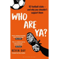 Who Are Ya?: 92 Football Clubs - And Why You Shouldn't Support Them - Hardcover