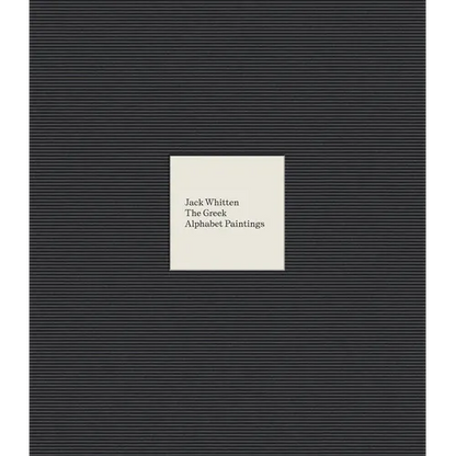 Jack Whitten: The Greek Alphabet Series - Hardcover