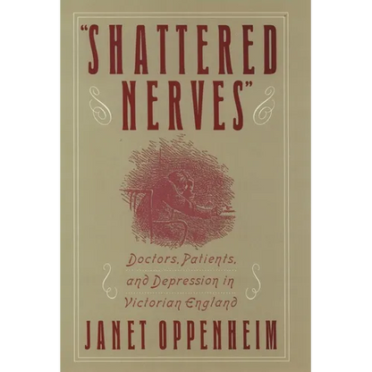 Shattered Nerves: Doctors, Patients, and Depression in Victorian England - Hardcover