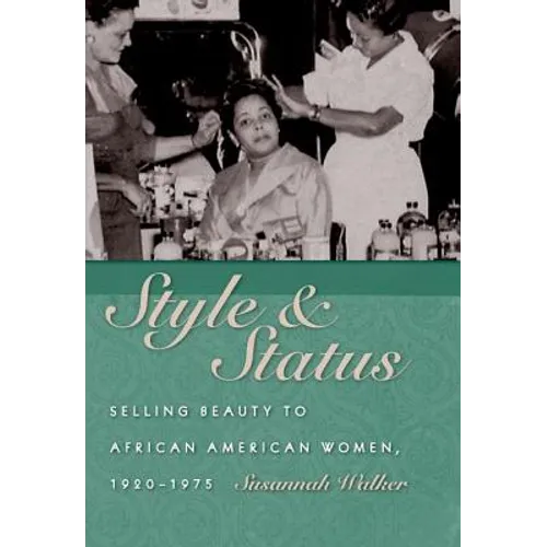 Style & Status: Selling Beauty to African American Women, 1920-1975 - Hardcover