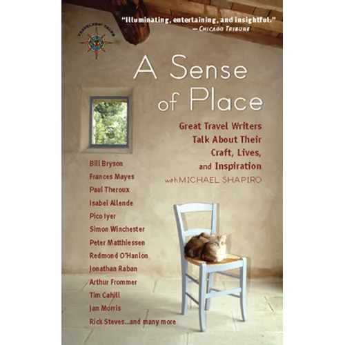 A Sense of Place: Great Travel Writers Talk about Their Craft, Lives, and Inspiration - Hardcover