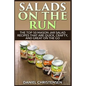 Salads on the Run: The Top 50 Mason Jar Salad Recipes That Are Quick, Crafty, and Great on the Go - Paperback