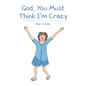 God, You Must Think I'm Crazy - Paperback
