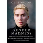 Gender Madness: One Man's Devastating Struggle with Woke Ideology and His Battle to Protect Children - Hardcover