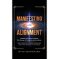 Manifesting with Alignment: 7 Hidden Principles to Master the Energy of Thoughts and Emotions - How to Raise Your Vibration Instantly and Shift to The - Hardcover