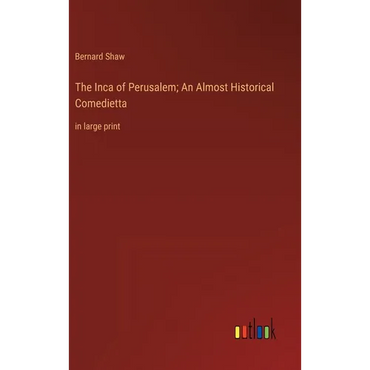 The Inca of Perusalem; An Almost Historical Comedietta: in large print - Hardcover