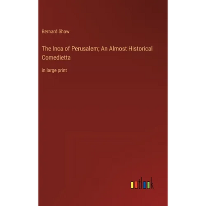 The Inca of Perusalem; An Almost Historical Comedietta: in large print - Hardcover