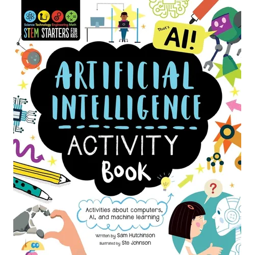 Stem Starters for Kids Artificial Intelligence Activity Book: Activities about Computers, Ai, and Machine Learning - Paperback
