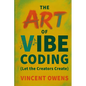 The Art of Vibe Coding (Let the Creators Create) - Paperback