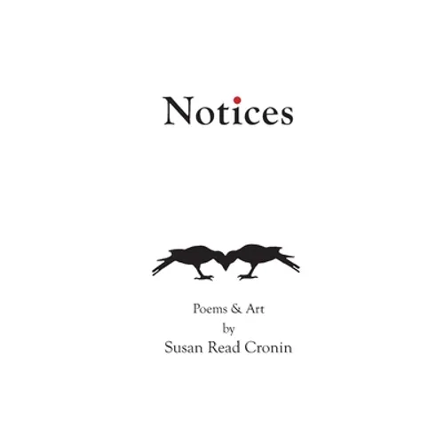 Notices: Poems & Art by Susan Read Cronin - Paperback