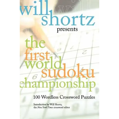 Will Shortz Presents the First World Sudoku Championship: 100 Wordless Crossword Puzzles - Paperback