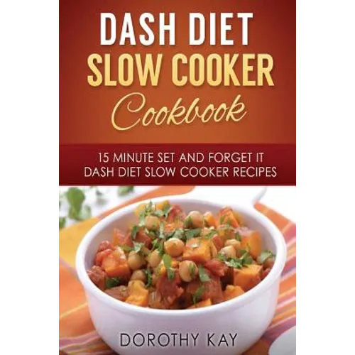 DASH Diet Slow Cooker Cookbook: 15 Minute Set and Forget It DASH Diet Slow Cooke - Paperback