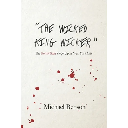 The Wicked King Wicker: The Son of Sam Siege Upon New York City - Paperback