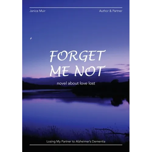 Forget Me Not - Losing My Partner To Alzheimers Dementia - Novel About Love Lost - Paperback