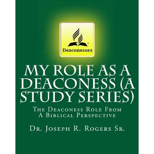 My Role As A Deaconess (A Study Series): The Deaconess Role From A Biblical Perspective - Paperback
