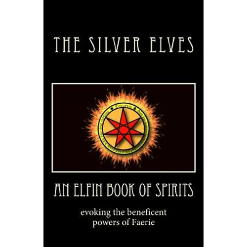 An Elfin Book of Spirits: Evoking the Beneficent Powers of Faerie - Paperback
