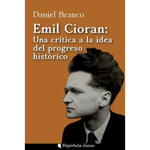Emil Cioran: Una crítica a la idea del progreso histórico - Paperback