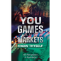 You, Games and Markets: Know Thyself - Paperback